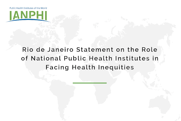 Rio de Janeiro Statement on the Role of National Public Health Institutes in Facing Health Inequities